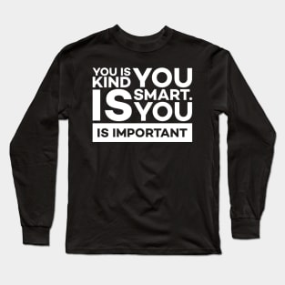 You is kind you is smart you is important Long Sleeve T-Shirt